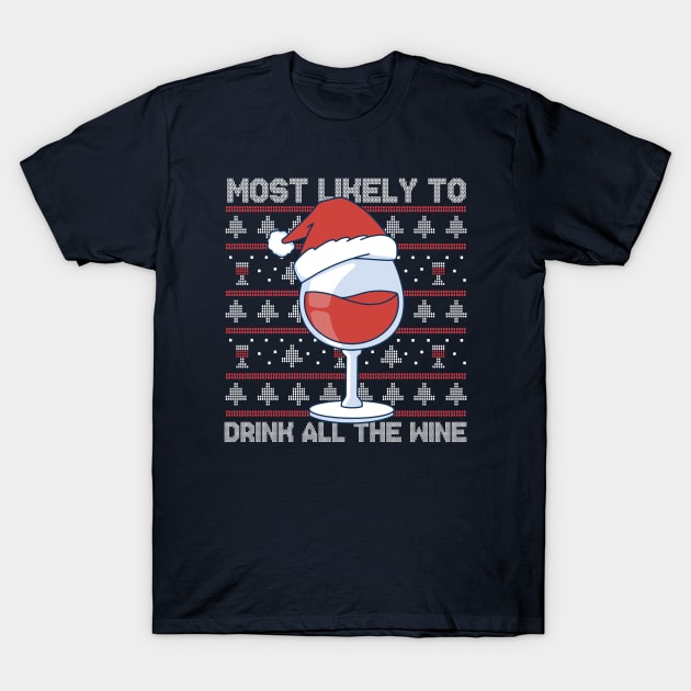 Most Likely to Drink All the Wine // Funny Ugly Christmas Sweater T-Shirt by SLAG_Creative